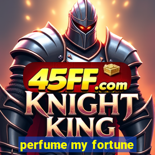 perfume my fortune